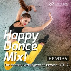 ハッピーダンスミックス！　The Nonstop Arrangement Version. vol.2 -BPM135-（4104R）